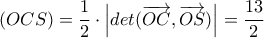 (OCS) = \dfrac{1}{2} \cdot \left | det(\overrightarrow{OC},\overrightarrow{OS}) \right | = \dfrac{13}{2} (OCS) = \dfrac{1}{2} \cdot \left | det(\overrightarrow{OC},\overrightarrow{OS}) \right | = \dfrac{13}{2}