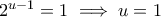 2^{u - 1} = 1 \implies u = 1