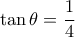 \tan \theta  = \dfrac{1}{4}