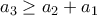 a_3\geq a_2+a_1
