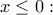 \displaystyle{{x\le 0:}