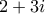 \displaystyle{2+3i}