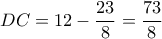 DC=12 - \dfrac {23}{8}= \dfrac {73}{8}