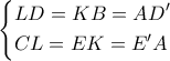\displaystyle{
\left \{
\begin{aligned}
& LD=KB=AD' \cr
& CL = EK = E'A \cr
\end{aligned}
\right.
} \displaystyle{
\left \{
\begin{aligned}
& LD=KB=AD' \cr
& CL = EK = E'A \cr
\end{aligned}
\right.
}