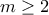 m\ge 2
