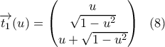 \displaystyle{\overrightarrow{t_1}(u)=\begin{pmatrix} u\\ \sqrt{1-u^2}\\u+\sqrt{1-u^2} \end{pmatrix} \ \ (8)} \displaystyle{\overrightarrow{t_1}(u)=\begin{pmatrix} u\\ \sqrt{1-u^2}\\u+\sqrt{1-u^2} \end{pmatrix} \ \ (8)}