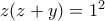 z(z+y)=1^2 z(z+y)=1^2