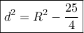 \boxed{{d^2} = {R^2} - \frac{{25}}{4}}