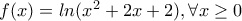 f(x)=ln(x^{2}+2x+2), \forall x\geq 0