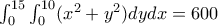 \int_{0}^{15} \int_{0}^{10}(x^{2}+y^{2})dy dx=600