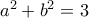 a^{2}+b^{2}=3