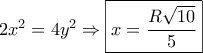 2{x^2} = 4{y^2} \Rightarrow \boxed{x = \frac{{R\sqrt {10} }}{5}}
