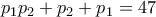 \displaystyle{p_1 p_2 +p_2 +p_1 =47}