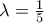\lambda =\frac{1}{5}