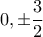 0, \pm\dfrac{3}{2}