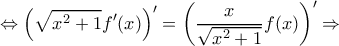 \displaystyle{\Leftrightarrow \left(\sqrt{x^2+1}f'(x)\right)'= \left(\frac{x}{\sqrt{x^2+1}}f(x)\right)' \Rightarrow}