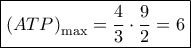 \boxed{{{\left( {ATP} \right)}_{\max }} = \dfrac{4}{3} \cdot \dfrac{9}{2} = 6}