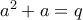 a^2+a=q
