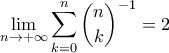 \displaystyle{\lim_{n \rightarrow +\infty} \sum_{k=0}^{n} \binom{n}{k}^{-1} =2}