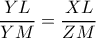 \dfrac{YL}{YM}=\dfrac{XL}{ZM} \dfrac{YL}{YM}=\dfrac{XL}{ZM}