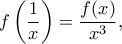 \displaystyle f\left(\frac{1}{x}\right)=\frac{f(x)}{x^{3}},