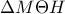 \displaystyle{\Delta M\Theta H}