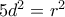 5{d^2} = {r^2}