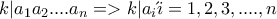 Αν k|a_1a_2....a_n => k|a_i για κάποιο i=1,2,3,....,n Αν k|a_1a_2....a_n => k|a_i για κάποιο i=1,2,3,....,n