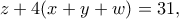 \displaystyle{z+4(x+y+w)=31,}