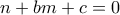 \displaystyle{n+bm+c=0} \displaystyle{n+bm+c=0}
