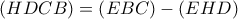 \displaystyle{\left( {HDCB} \right) = \left( {EBC} \right) - \left( {EHD} \right)}