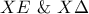 \displaystyle{XE{\text{  \&   }}X\Delta }