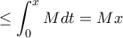 \displaystyle{ \le \int _0^x M dt = Mx}