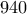 940