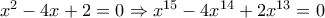 x^{2}-4x+2=0 \Rightarrow x^{15}-4x^{14}+2x^{13}=0
