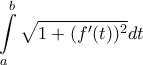 \displaystyle{
\int\limits_a^b {\sqrt {1 + \left( {f'(t} \right))^2 } dt}
} \displaystyle{
\int\limits_a^b {\sqrt {1 + \left( {f'(t} \right))^2 } dt}
}