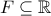 F\subseteq {\mathbb R}
