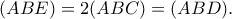 \displaystyle (ABE) = 2(ABC) = (ABD).