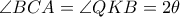  \angle BCA= \angle QKB=2 \theta 