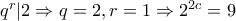 q^r|2 \Rightarrow q=2, r=1 \Rightarrow 2^{2c}=9