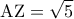 \displaystyle 
{\rm A}{\rm Z} = \sqrt 5