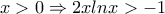 x> 0\Rightarrow 2xlnx> -1 x> 0\Rightarrow 2xlnx> -1