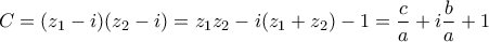 C=(z_1-i)(z_2-i)=z_1z_2-i(z_1+z_2)-1=\dfrac{c}{a}+i\dfrac{b}{a}+1