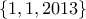 \{1, 1, 2013 \}