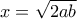 x=\sqrt {2ab} x=\sqrt {2ab}