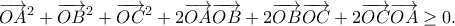 \displaystyle{\overrightarrow{OA}^2+\overrightarrow{OB}^2+\overrightarrow{OC}^2+2\overrightarrow{OA}\overrightarrow{OB}+2\overrightarrow{OB}\overrightarrow{OC}+2\overrightarrow{OC}\overrightarrow{OA}\geq 0.}