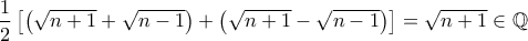 \dfrac{1}{2}\left[\left(\sqrt{n+1}+\sqrt{n-1}\right) + \left(\sqrt{n+1}-\sqrt{n-1}\right)\right] = \sqrt{n+1}\in\mathbb{Q}