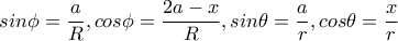 \displaystyle sin\phi =\frac{a}{R}, cos\phi =\frac{2a-x}{R}, sin\theta =\frac{a}{r},cos\theta =\frac{x}{r}