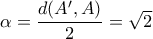 \alpha=\dfrac{d(A^\prime,A)}{2}=\sqrt{2}