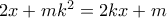 2x + mk^2 = 2kx + m 2x + mk^2 = 2kx + m